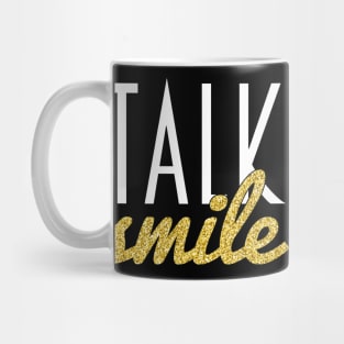 Talk Less, Smile More Mug